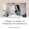 5 Ways To Adapt To Changing Circumstances