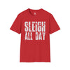 Sleigh All Day Unisex T-Shirt | Holiday Casual Wear, Christmas Gift, Funny Tee, Winter Apparel, Party Top