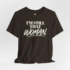 I'm Still That Woman Inspirational Women's Empowerment T-Shirt