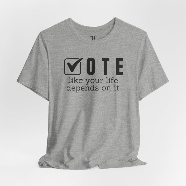 Vote Your Life Depends On It Unisex Jersey Short Sleeve T-Shirt