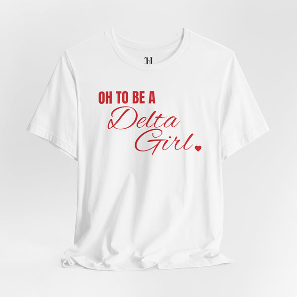 Oh To Be A Delta Girl, Delta Sigma Theta 1913 Unisex Jersey Short Sleeve T-Shirt, Sorority, Inc