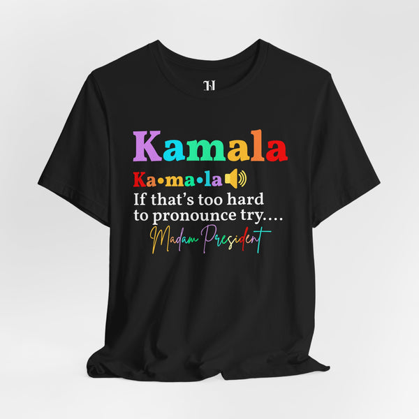 Kamala If Thats Too Hard To Pronounce Try Madam President Unisex Jersey Short Sleeve T-Shirt