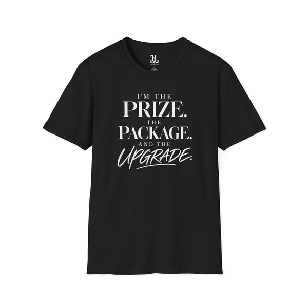 I'm The Prize The Package And The Upgrade T-Shirt — Bold Empowerment Graphic Tee