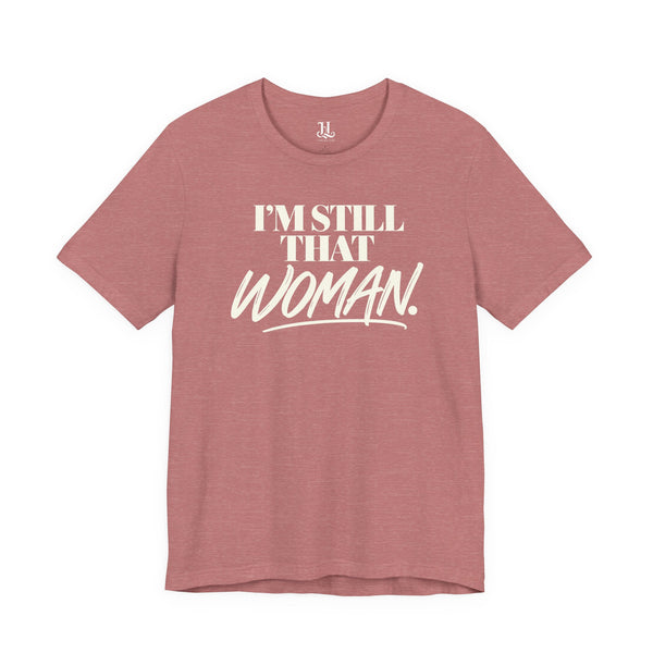 I'm Still That Woman Inspirational Women's Empowerment T-Shirt