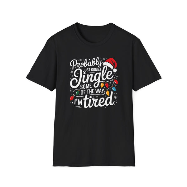 Christmas T-Shirt — "Probably Just Gonna Jingle Some of the Way I'm Tired" Funny Holiday Tee