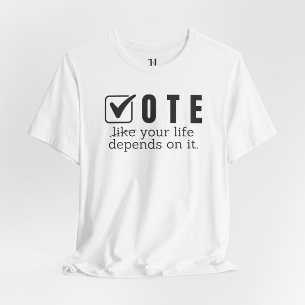Vote Your Life Depends On It Unisex Jersey Short Sleeve T-Shirt