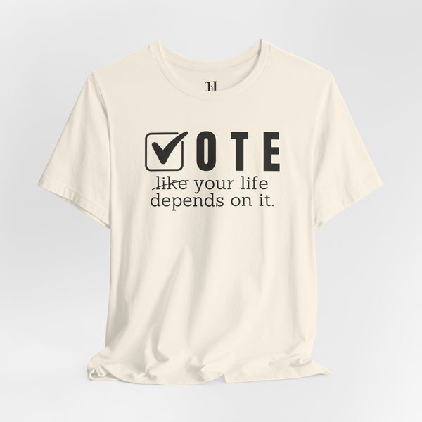Vote Your Life Depends On It Unisex Jersey Short Sleeve T-Shirt