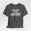 I'm Still That Woman Inspirational Women's Empowerment T-Shirt