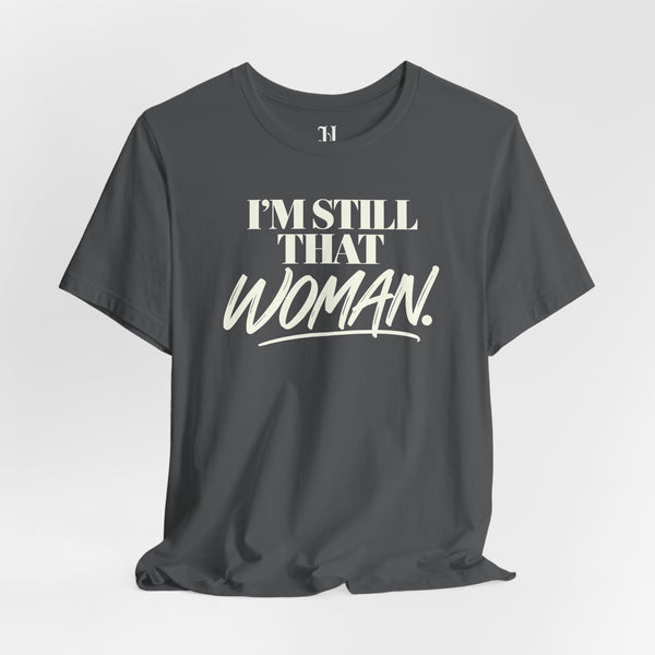 I'm Still That Woman Inspirational Women's Empowerment T-Shirt