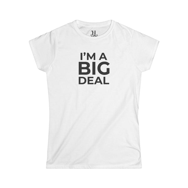 I'm A Big Deal Women's Tee – Funny Slogan Graphic Shirt