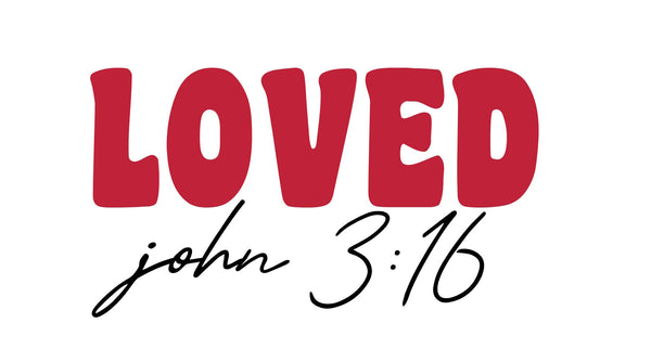 Loved John 3:16, Valentine, Valentine's Day DTF or Sublimation Transfer, Ready to Press