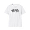 I Ain't Regular, I'm Pressure T-Shirt — Fun Tee