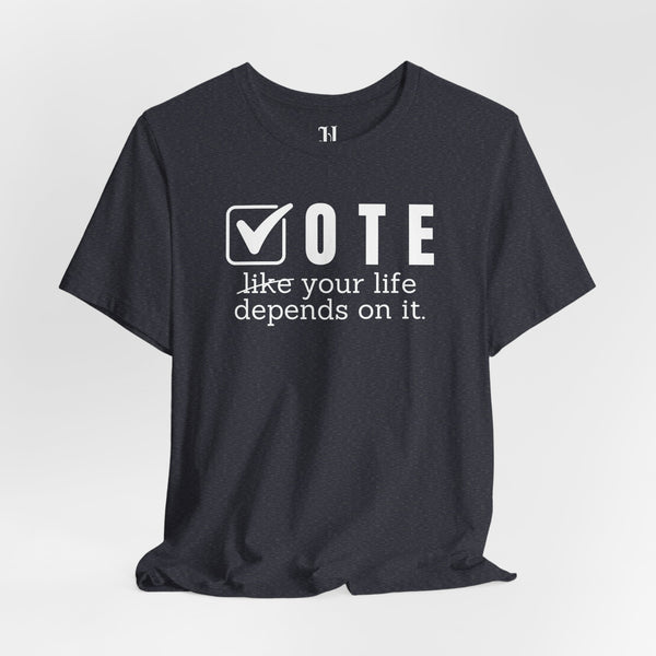 Vote Your Life Depends On It Unisex Jersey Short Sleeve T-Shirt