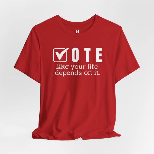 Vote Your Life Depends On It Unisex Jersey Short Sleeve T-Shirt