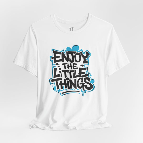 Enjoy the Little Things Unisex Tee, Positive Vibe Shirt, Inspirational T-Shirt, Gift for Friends, Everyday Casual Wear