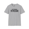 I Ain't Regular, I'm Pressure T-Shirt — Fun Tee