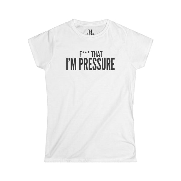 I'm Pressure Women's Tee – Funny Slogan Graphic Shirt
