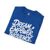 Empowering Unisex T-Shirt - Dream Empower Influence | Inspirational Tee, Gift for Her, Motivational Shirt, Casual Wear, Affirmation Top