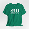 Vote Your Life Depends On It Unisex Jersey Short Sleeve T-Shirt