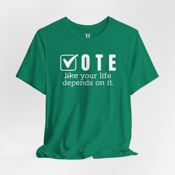 Vote Your Life Depends On It Unisex Jersey Short Sleeve T-Shirt