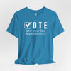 Vote Your Life Depends On It Unisex Jersey Short Sleeve T-Shirt