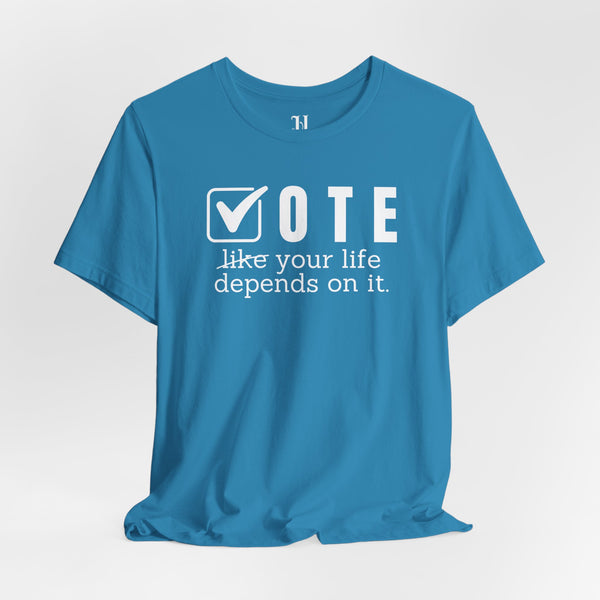 Vote Your Life Depends On It Unisex Jersey Short Sleeve T-Shirt