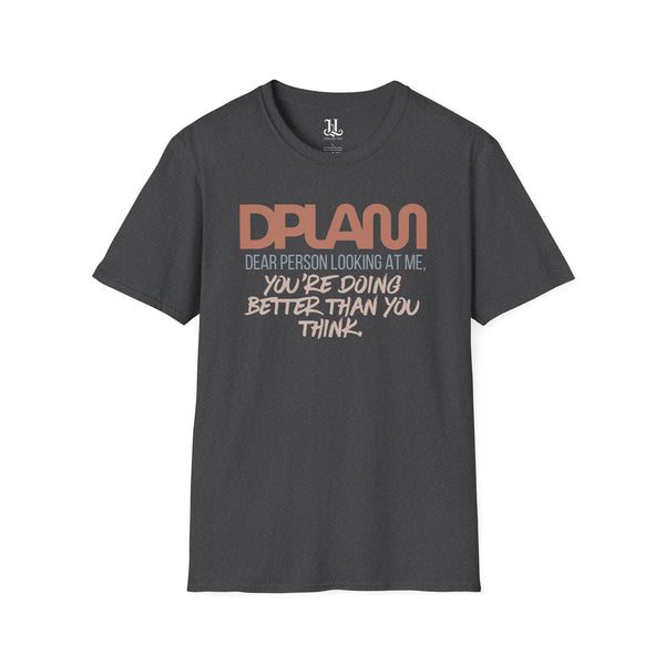 "You're Doing Better Than You Think" Comfort Inspirational Unisex Softstyle T-Shirt – DPLAM Collection, Motivational Tee, Gift for Friends, Self-Care Wear, Uplifting Apparel, Positive Message Top