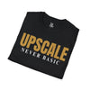 Upscale Never Basic Unisex Softstyle T-Shirt, Casual Wear, Gift for Him/Her, Trendy Apparel, Birthday/Anniversary Gift