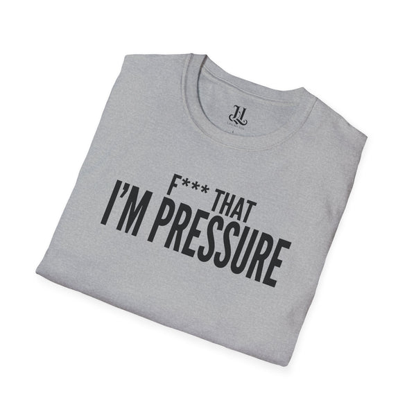 I'm Pressure T-Shirt — Fun Tee