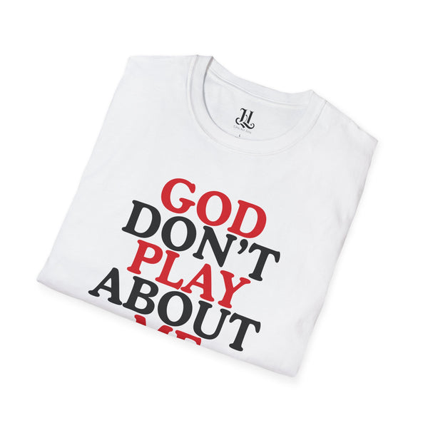 God Don't Play About Me T-Shirt — Christian Faith Graphic Tee