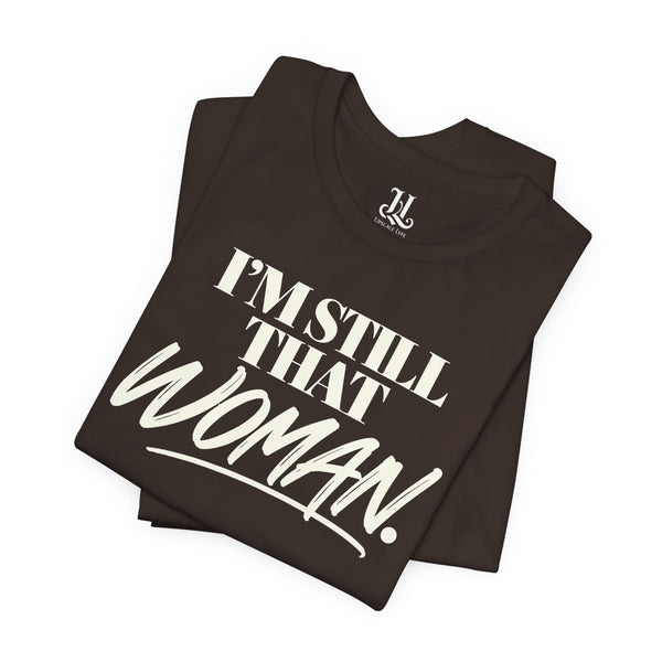 I'm Still That Woman Inspirational Women's Empowerment T-Shirt