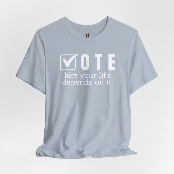 Vote Your Life Depends On It Unisex Jersey Short Sleeve T-Shirt