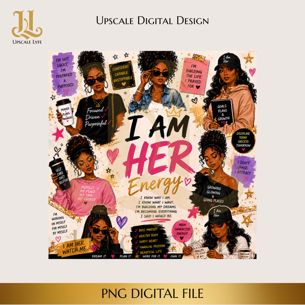 I Am Her Energy Digital Download PNG Instant Digital Only File