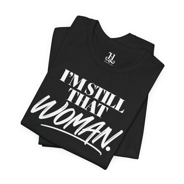 I'm Still That Woman Inspirational Women's Empowerment T-Shirt