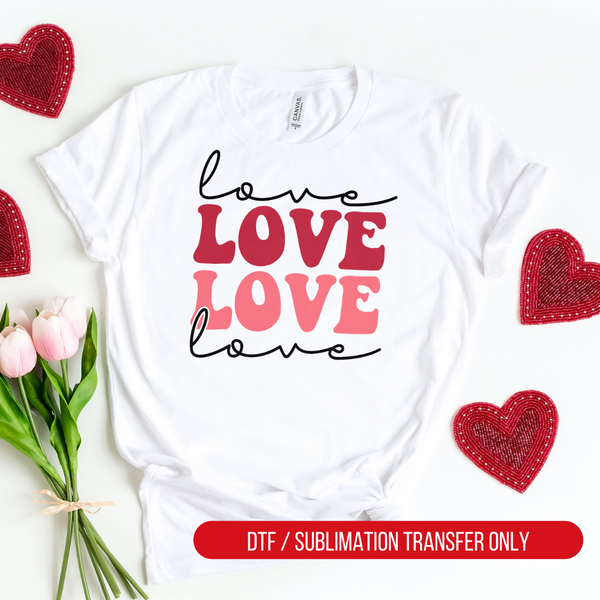 Love Love Love Love, Valentine, Valentine's Day DTF or Sublimation Transfer, Ready to Press