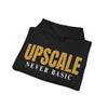 Upscale Never Basic Chic Statement Hoodie - Unisex Casual Sweatshirt, Upscale Fashion, Stylish Everyday Wear, Gift for Her or Him, Trendy Layering Piece