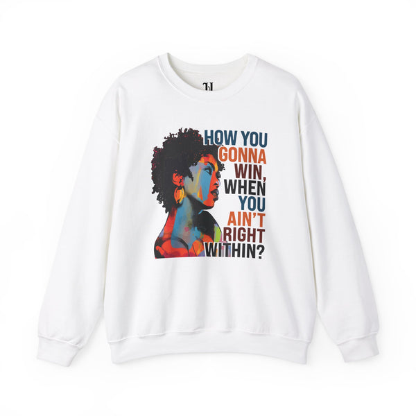 How You Gonna Win When You Ain't Right Within Heavy Blend Crewneck Sweatshirt