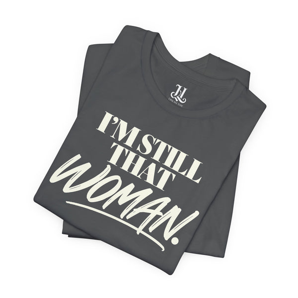 I'm Still That Woman Inspirational Women's Empowerment T-Shirt