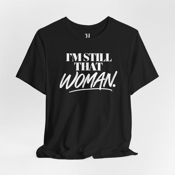 I'm Still That Woman Inspirational Women's Empowerment T-Shirt