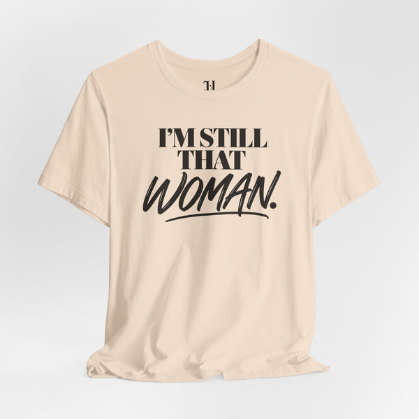 I'm Still That Woman Inspirational Women's Empowerment T-Shirt