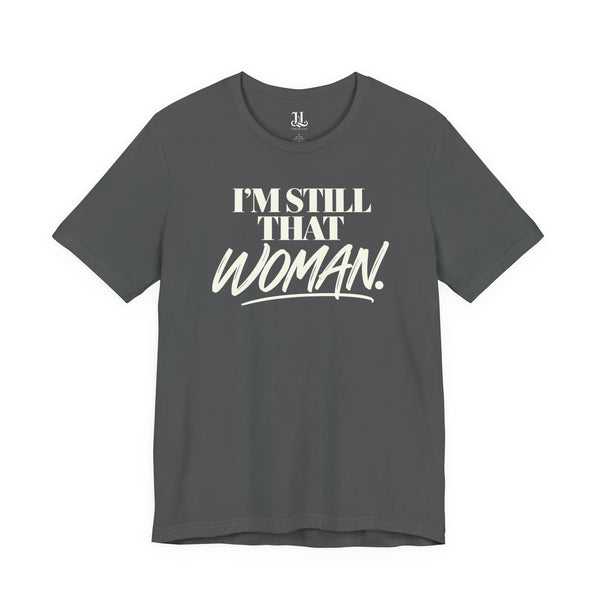 I'm Still That Woman Inspirational Women's Empowerment T-Shirt