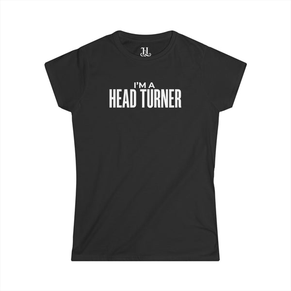 I'm A Head Turner Women's Tee – Funny Slogan Graphic Shirt