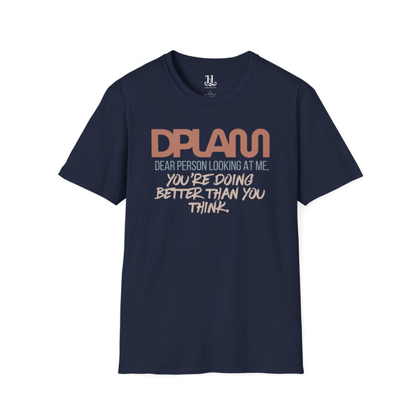 "You're Doing Better Than You Think" Comfort Inspirational Unisex Softstyle T-Shirt – DPLAM Collection, Motivational Tee, Gift for Friends, Self-Care Wear, Uplifting Apparel, Positive Message Top