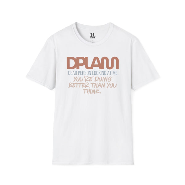 "You're Doing Better Than You Think" Comfort Inspirational Unisex Softstyle T-Shirt – DPLAM Collection, Motivational Tee, Gift for Friends, Self-Care Wear, Uplifting Apparel, Positive Message Top