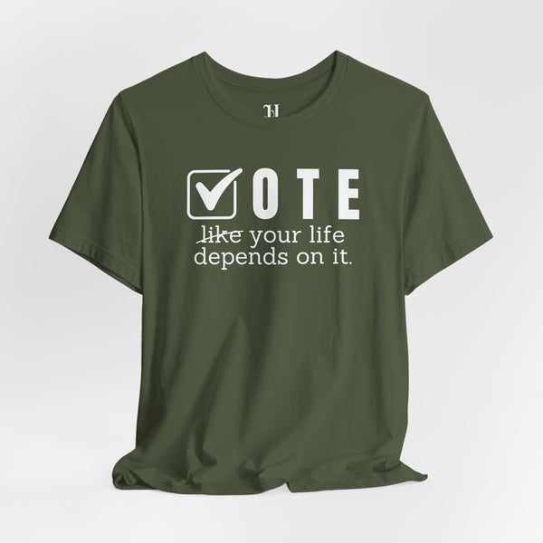 Vote Your Life Depends On It Unisex Jersey Short Sleeve T-Shirt