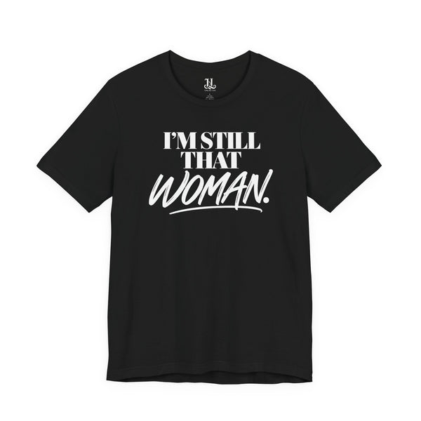 I'm Still That Woman Inspirational Women's Empowerment T-Shirt