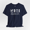 Vote Your Life Depends On It Unisex Jersey Short Sleeve T-Shirt