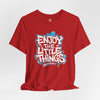 Enjoy the Little Things Unisex Tee, Positive Vibe Shirt, Inspirational T-Shirt, Gift for Friends, Everyday Casual Wear