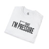 I'm Pressure T-Shirt — Fun Tee
