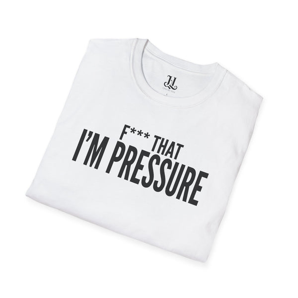 I'm Pressure T-Shirt — Fun Tee